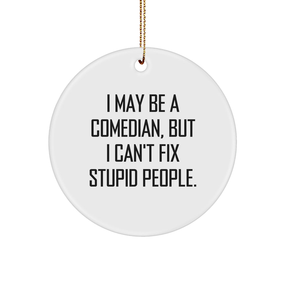 Comedian Gifts from Friends and Family, Circle Ornament with Funny Quote, 'I May Be A Comedian, But...', Christmas Unique Gifts - Image 1