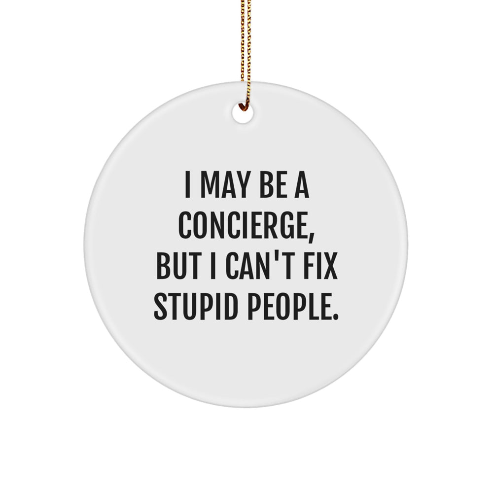 Funny Concierge Gifts for Friends, Christmas Unique Circle Ornament, 'I May Be A Concierge' - Image 1