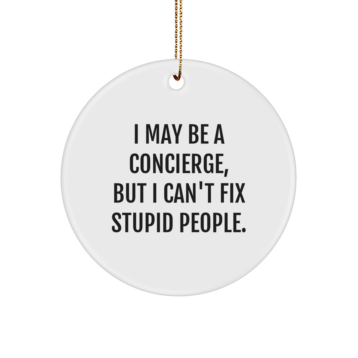 Funny Concierge Gifts for Friends, Christmas Unique Circle Ornament, 'I May Be A Concierge' - Image 1