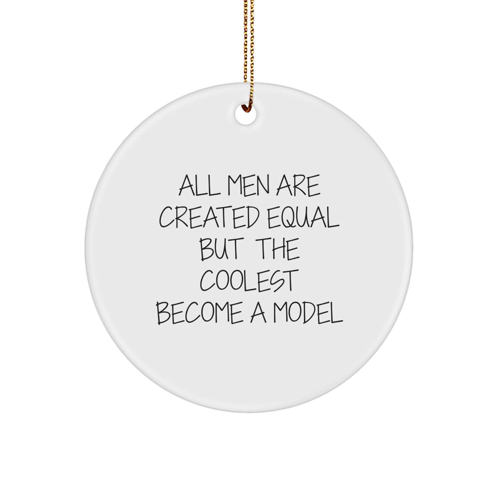 Funny Model Gifts from Friends for Christmas - Circle Ornament All Men Are Created Equal But The Coolest Become A Model, Unique Model Circle Ornament for Men, Funny Christmas Unique Gifts for Friends - Image 1
