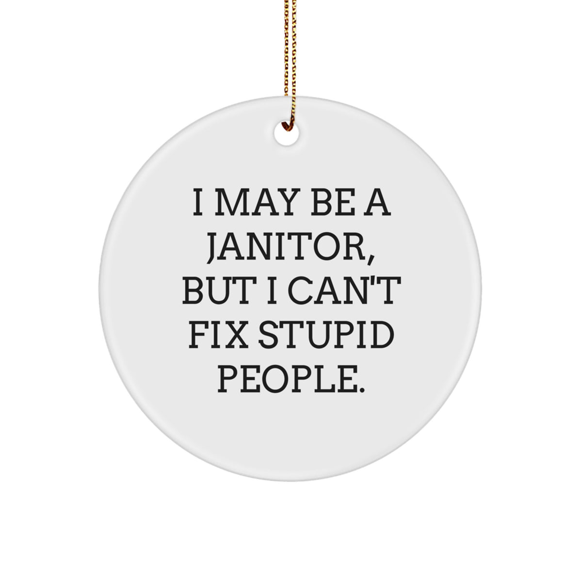 Funny Janitor Gifts from Friends - I May Be A Janitor, But I'm a Christmas Ornament for Janitor, Janitor Ornaments, Circle Ornament - Image 1