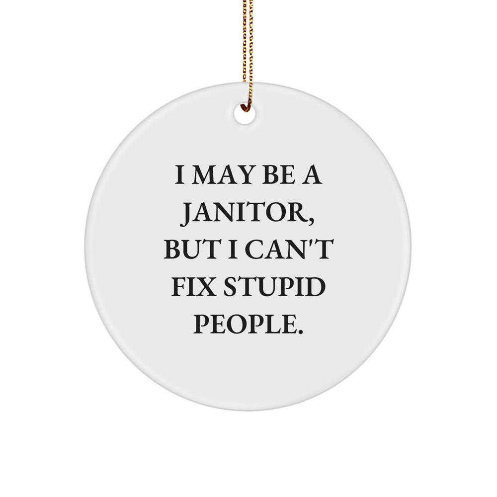 Funny Janitor Gifts from Friends and Family - 'I May Be A Janitor, But I Can't Fix Stupid People.' Janitor Christmas Circle Ornament - Image 1