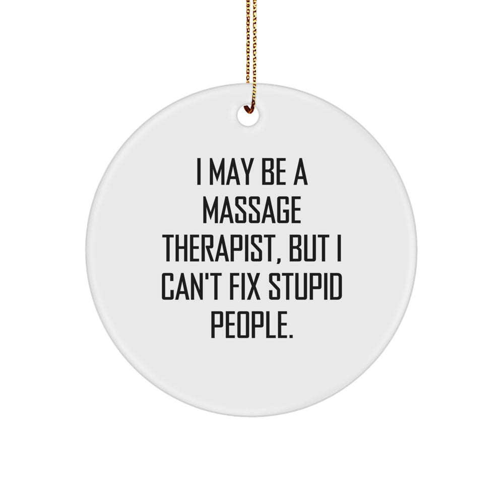 Funny Massage Therapist Gifts for Men, Women, Friends, Coworkers - 'I May Be A Massage Therapist, But I Can't Fix Stupid People.' Christmas Circle Ornament - Image 1