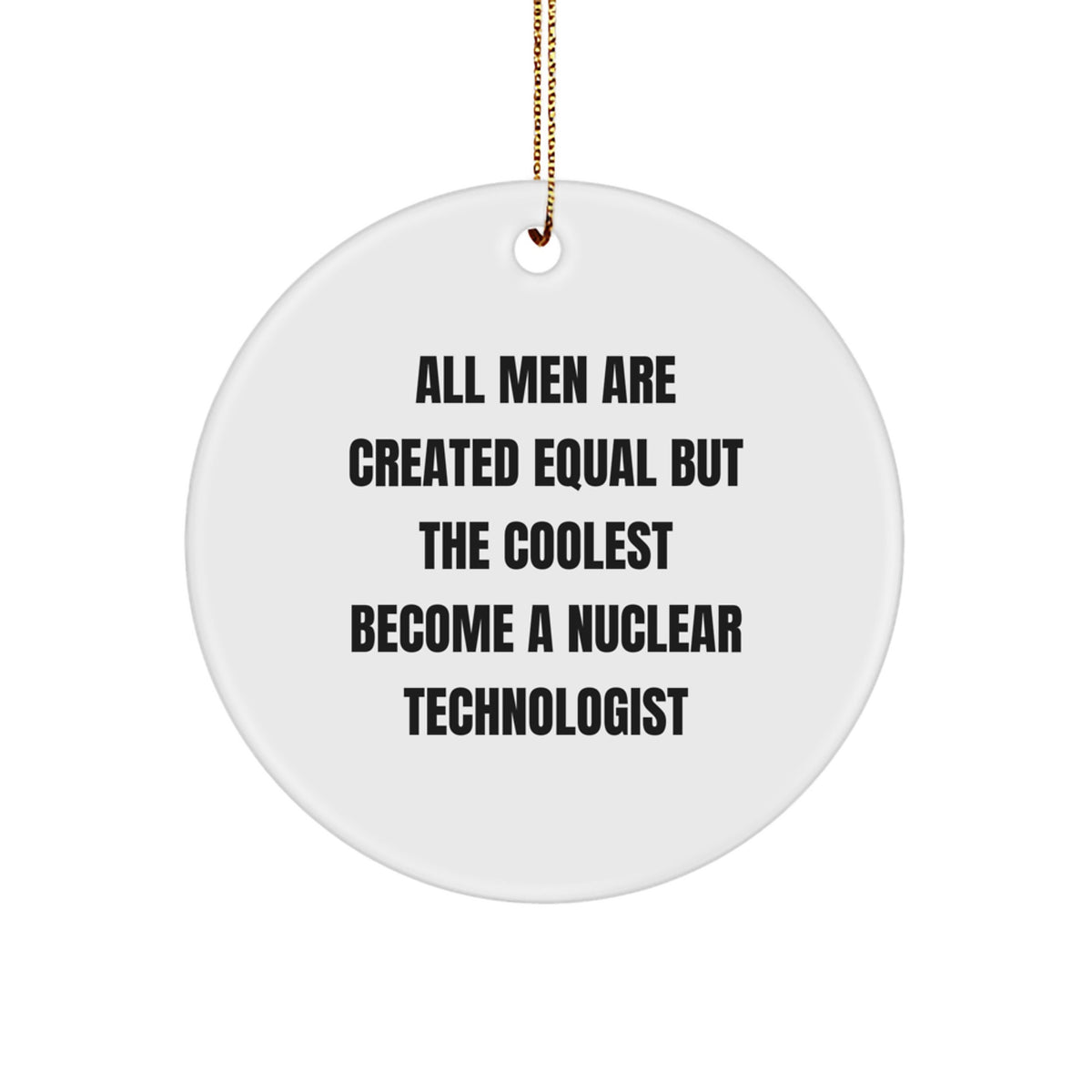 Funny Nuclear Technologist Circle Ornaments for Christmas Unique Gifts from Friends and Family, Unique Decorations for Men with Interests in Nuclear Science - Image 1