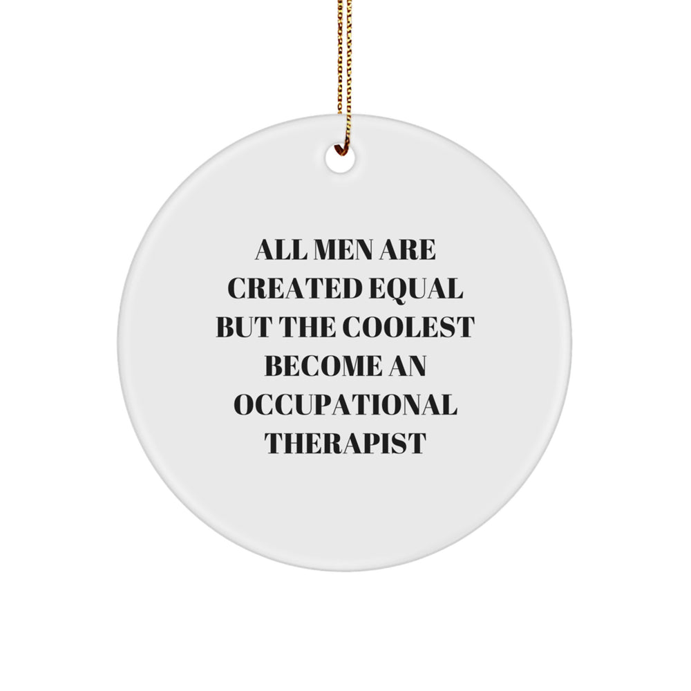 Funny Occupational Therapist Gifts for Men, Unique Circle Ornament for Christmas, Inspirational Quote 'All Men Are Created Equal But The Coolest Become An Occupational Therapist' - Image 1