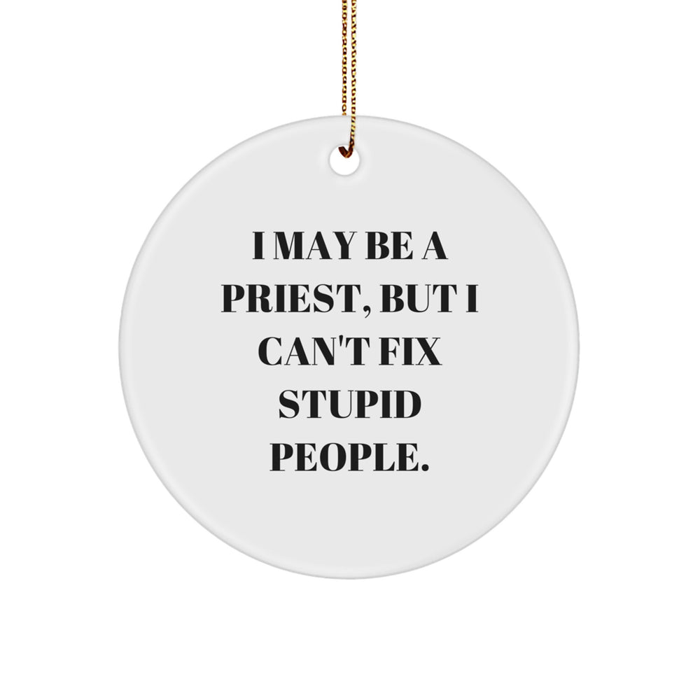 Funny Priest Gifts, I May Be A 'Priest' But I Can't Fix Stupid People. Circle Ornament, Perfect for Christmas Unique Gifts from Men to Priest - Image 1