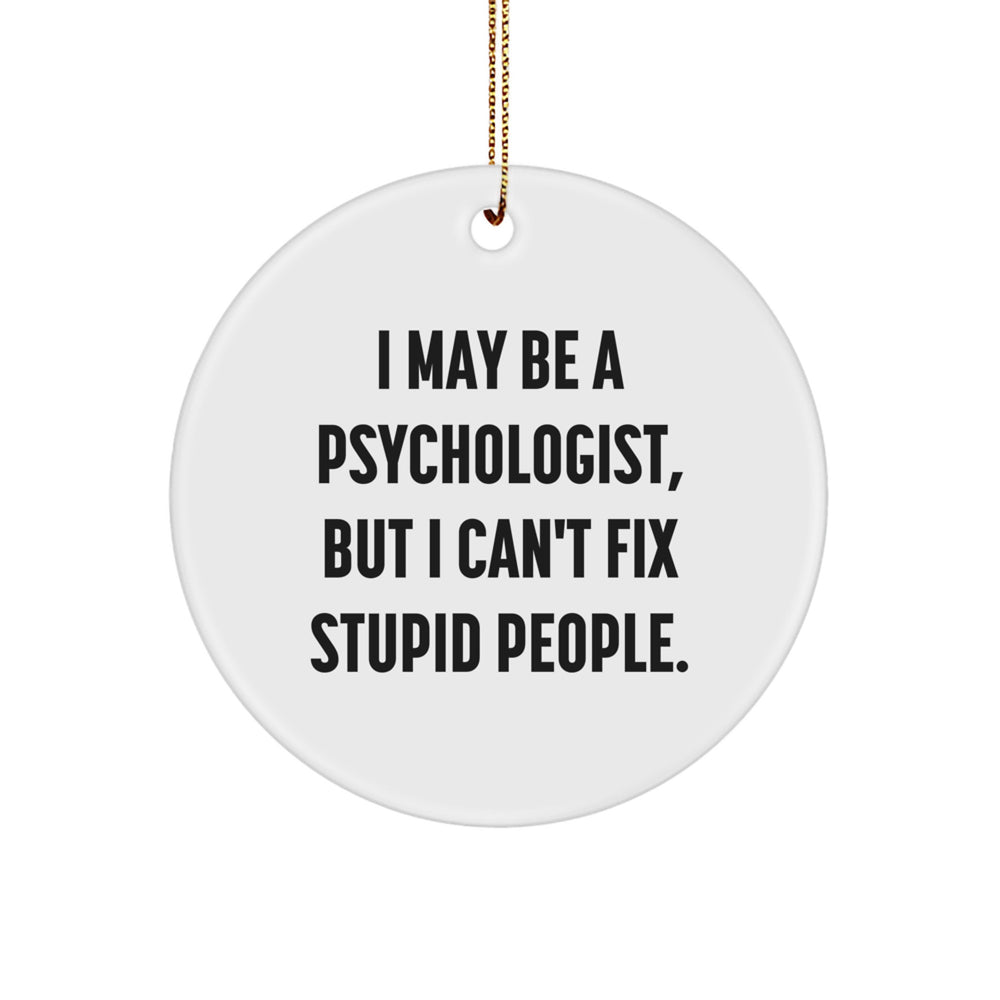 Funny Psychologist Gifts from Friends for Christmas - I May Be A Psychologist, But... Circle Ornament, Psychologist Humor, Holiday Season - Image 1