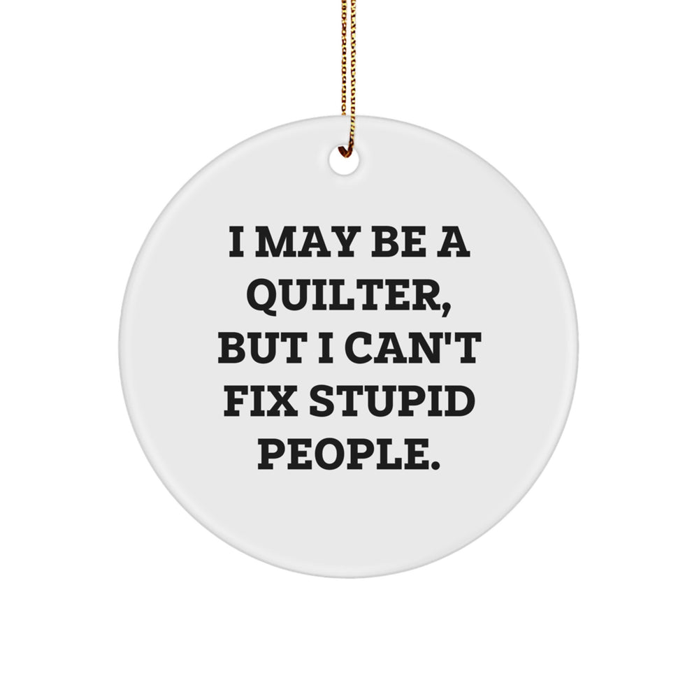 Funny Quilter Gifts from Friends for Quilter Christmas Unique Circle Ornament I May Be A Quilter - Image 1