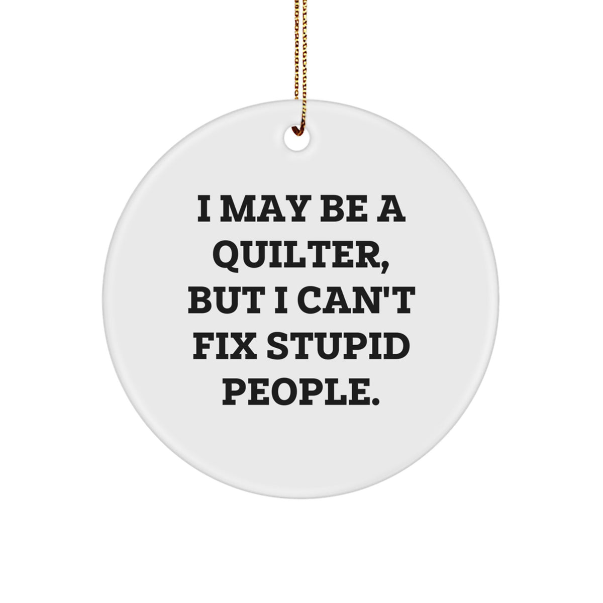Funny Quilter Gifts from Friends for Quilter Christmas Unique Circle Ornament I May Be A Quilter - Image 1