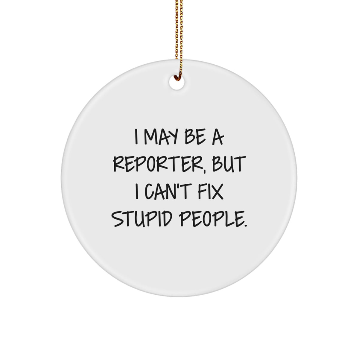 Funny Reporter Gifts from Friends, Christmas Unique Gifts for Reporters, 'I May Be A Reporter' Circle Ornament - Image 1