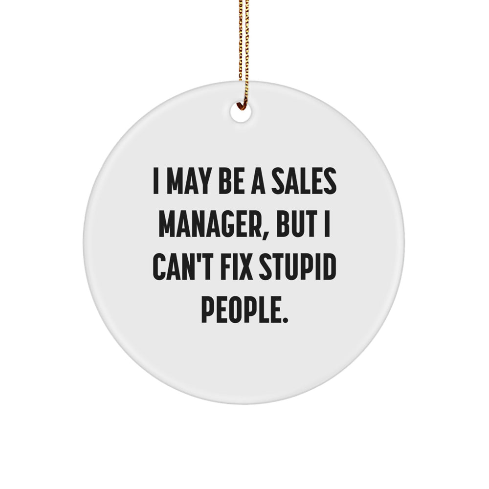 Funny Sales Manager Gifts for Men, Christmas Unique Circle Ornaments from Friends, Coworkers, Family, 'I May Be A Sales Manager' - Image 1