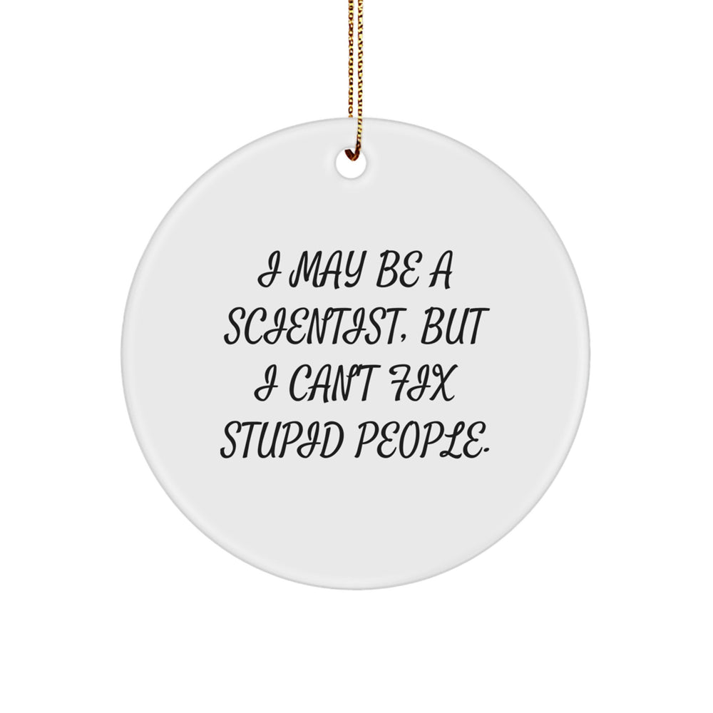 Funny Scientist Gifts for Men, Women, Friends - I May Be A Scientist, Circle Ornament, Christmas Unique presents from Family, Coworkers - Image 1
