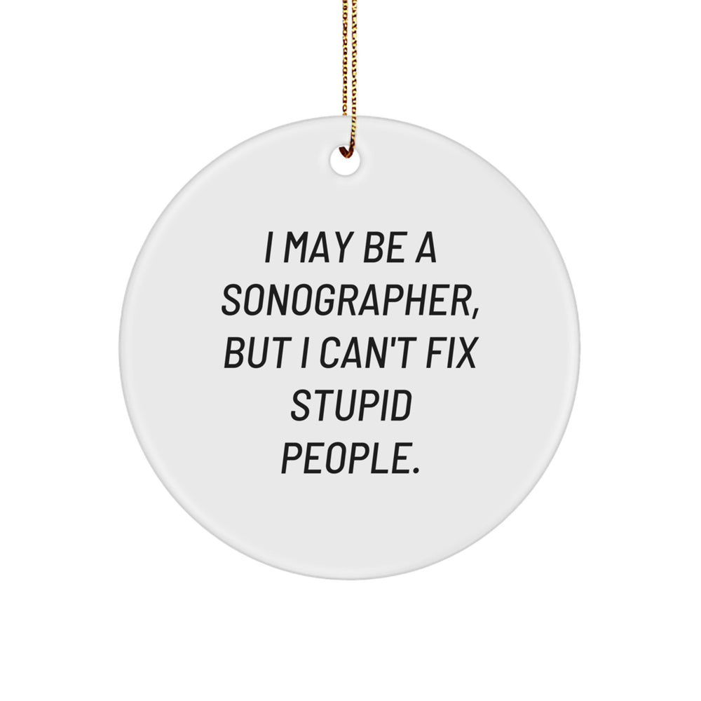 Sonographer Gifts from Friends - Funny Christmas Circle Ornament with I May Be A Sonographer Quote - For Men or Women - Gifts for Sonographer - Image 1