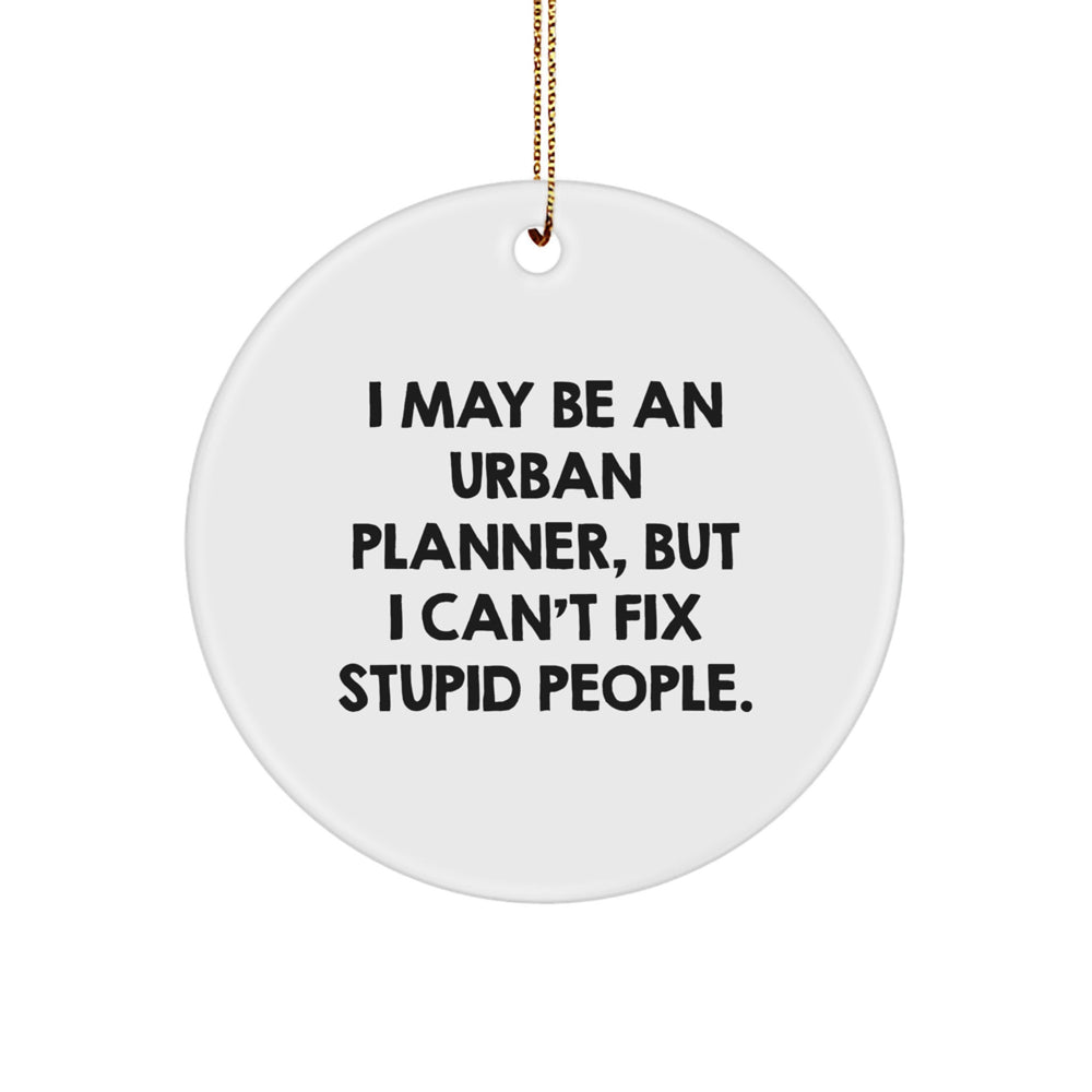 Funny Urban Planner Gifts from Men to Friends, 'I May Be An Urban Planner', Unique Circle Ornament for Urban Planner Enthusiasts, Christmas Decorations - Image 1