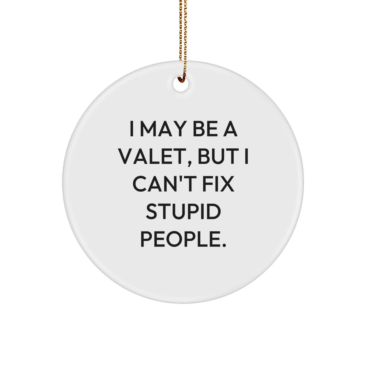 Funny Valet Gifts, I May Be A Valet, But I'm a Great Gift for Him, Christmas Unique Circle Ornament for Men - Image 1