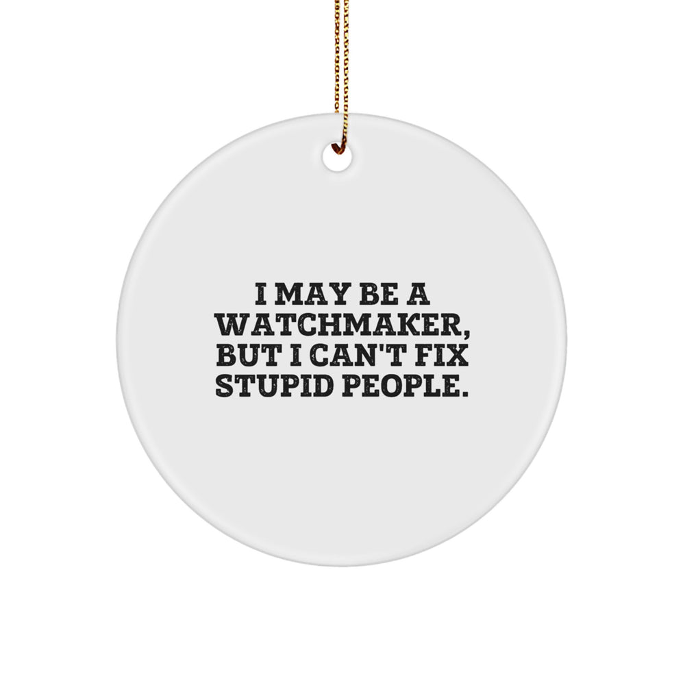 Watchmaker Gifts from Friends, Family, or Coworkers - 'I May Be A Watchmaker, But' Circle Ornament, White, 2.75'' Tall, for Men, Women, or Watch Enthusiasts, Christmas Unique - Image 1
