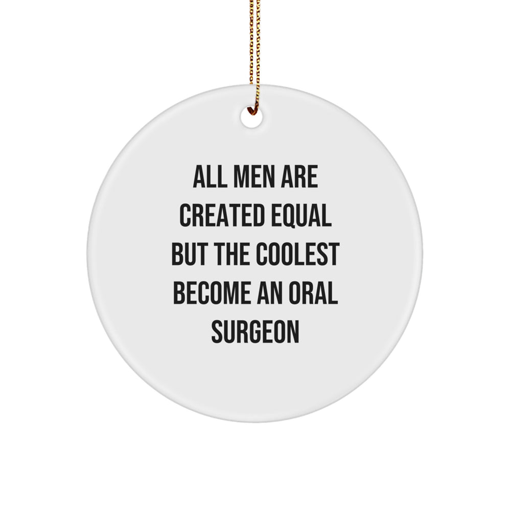 Funny Oral Surgeon Gifts for Men, 'All Men Are Created Equal But The Coolest Become An Oral Surgeon' Circle Ornament, White, Christmas Unique Presents - Image 1