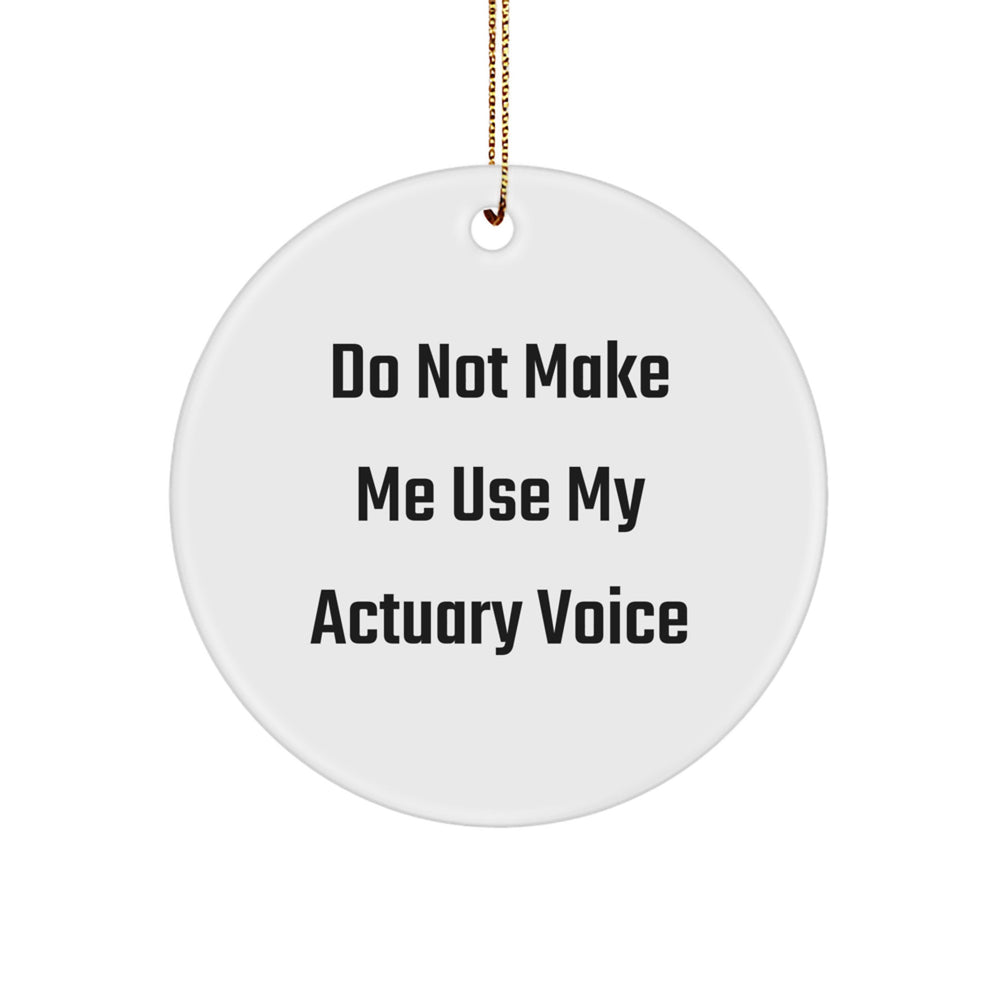 Actuary Gifts from Friends - Do Not Make Me Use My Actuary Voice Circle Ornament, White, Christmas Unique Gifts for Actuary - Image 1