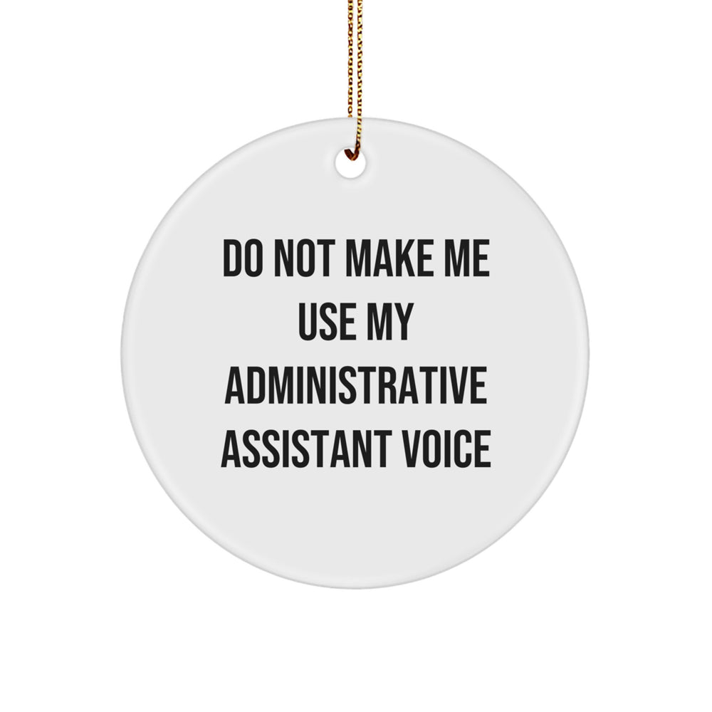 Gifts from Friends for Administrative Assistant, Funny Circle Ornament, Do Not Make Me Use My Administrative Assistant Voice, Perfect Christmas Unique Gift - Image 1