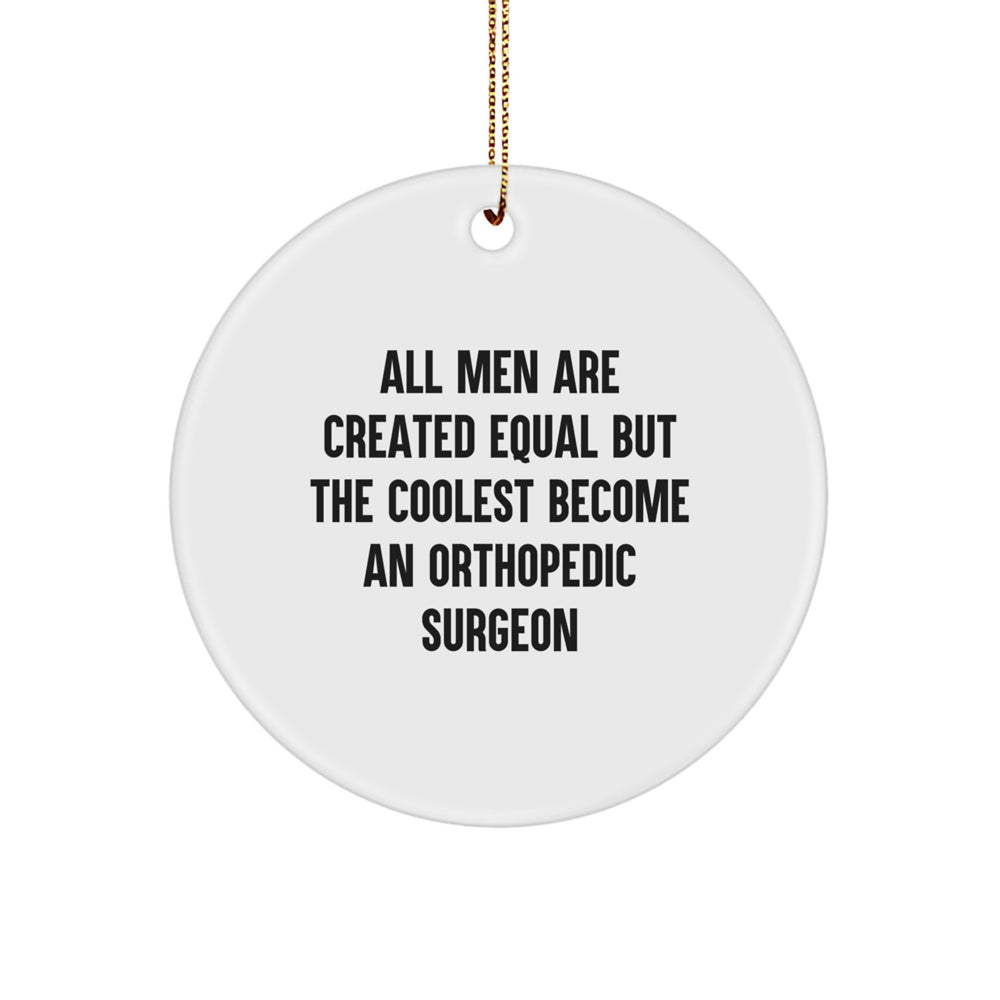 Orthopedic Surgeon Gifts from Men - Unique Circle Ornaments for Christmas, Funny Quote 'All Men Are Created Equal But The Coolest Become An Orthopedic Surgeon' Gifts for Him - Image 1