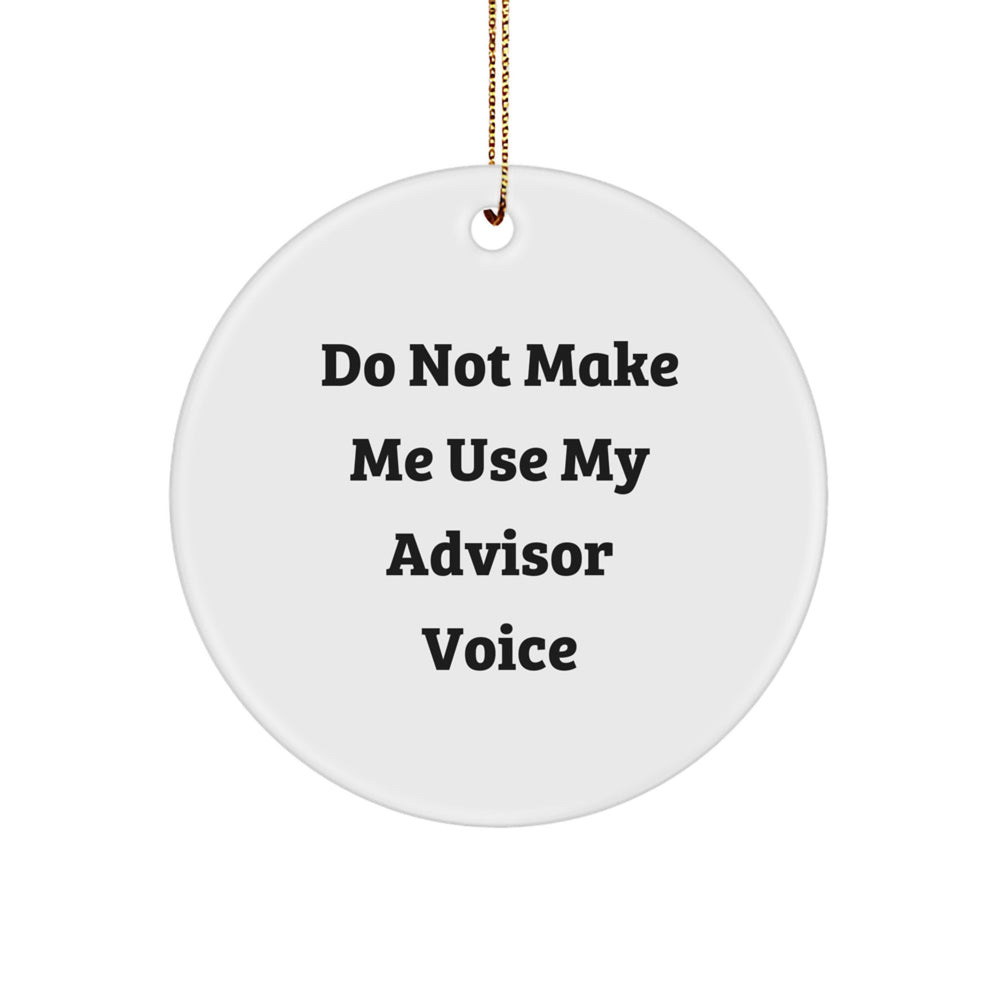 Funny Advisor Gifts from Friends, Gifts for Advisor, Circle Ornament with 'Do Not Make Me Use My Advisor Voice', Christmas Unique Advisor Ornaments - Image 1