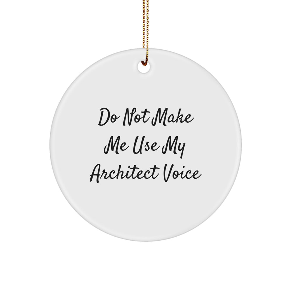 Architect Gifts: 'Do Not Make Me Use My Architect Voice' Circle Ornament, Funny Christmas Unique Gift for Friends, Coworkers, or Family from Men - Image 1