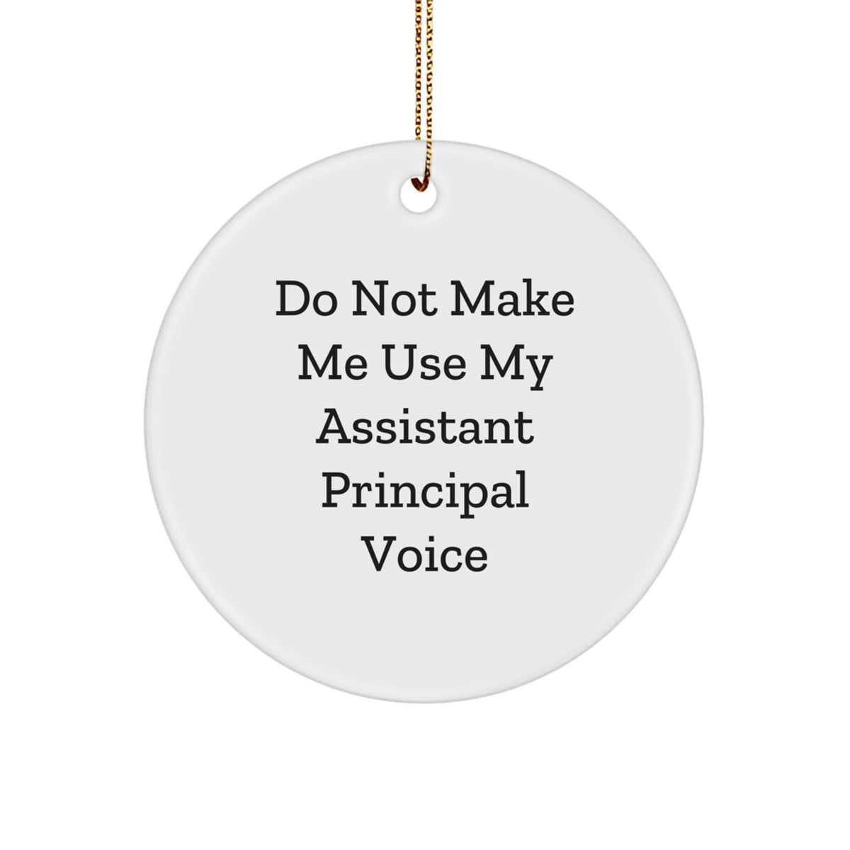 Funny Assistant Principal Gifts for Men, White Circle Ornament 'Do Not Make Me Use My Assistant Principal Voice' for Christmas - Image 1