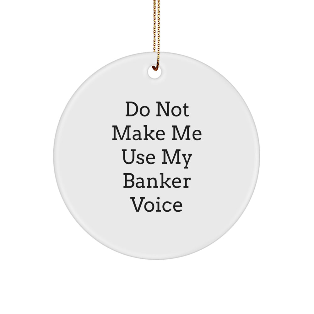 Funny Banker Gifts from Friends - 'Do Not Make Me Use My Banker Voice' Circle Ornament, White, 2.75" Tall, Christmas Unique Gifts for Bankers - Image 1
