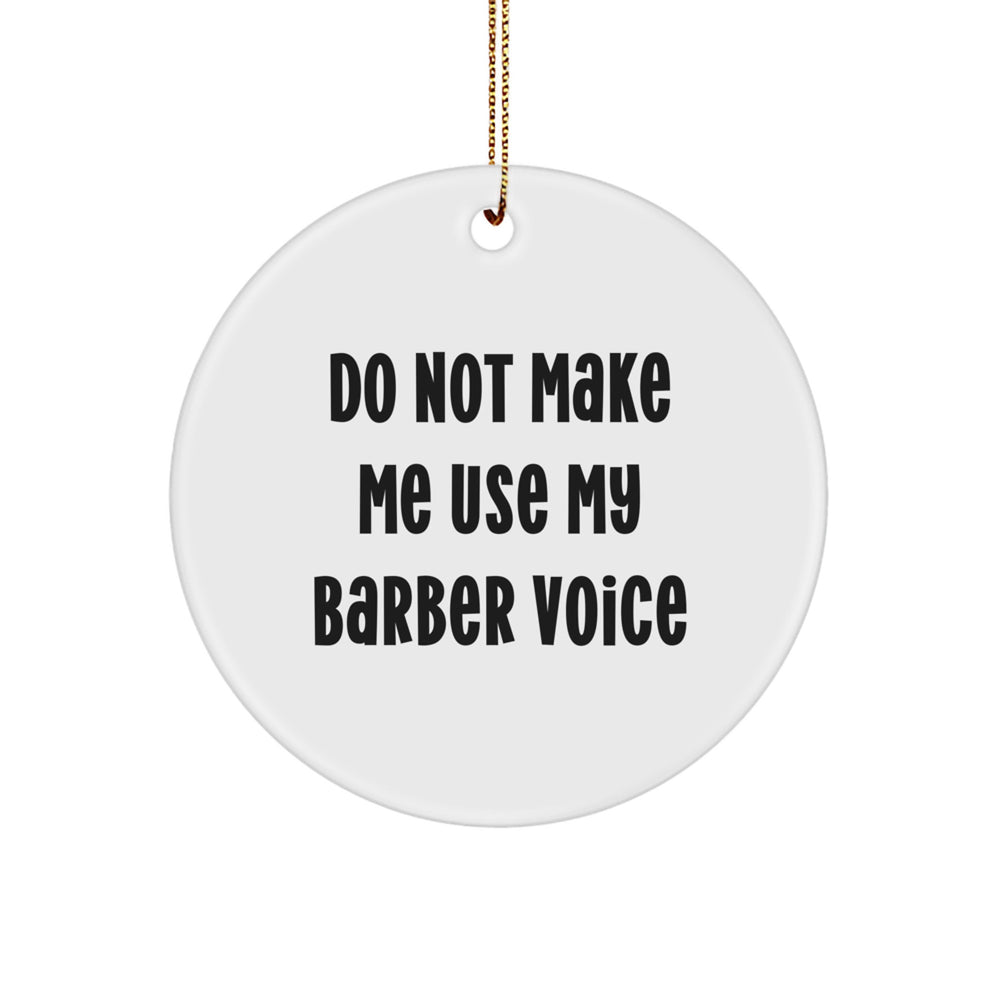 Funny Barber Gifts - Circle Ornament - 'Do Not Make Me Use My Barber Voice' Christmas Unique Gifts for Men Friends Family - Image 1