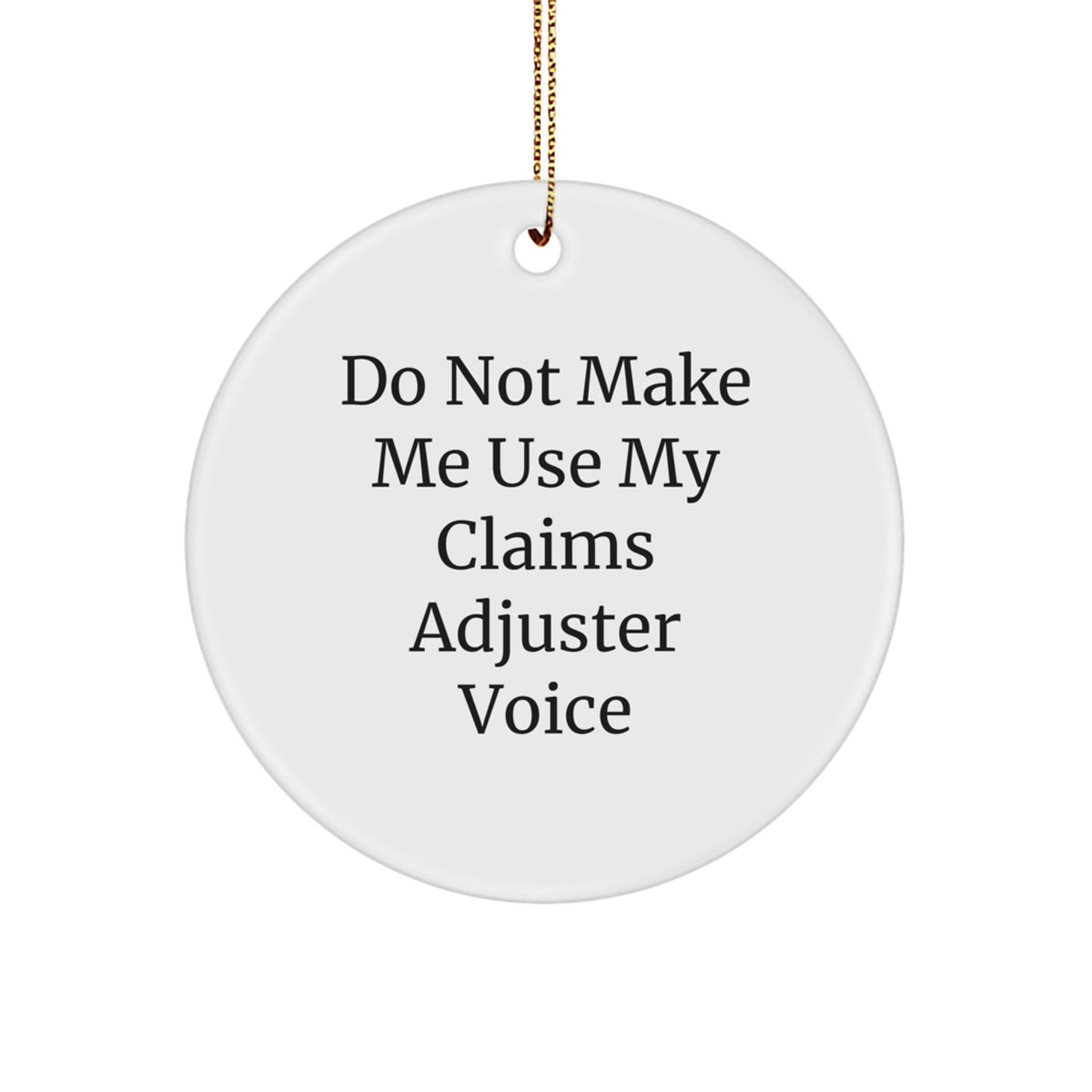 Funny Claims Adjuster Gifts from Men to Friends, Circle Ornament, Do Not Make Me Use My 'Claims Adjuster' Voice, Christmas Unique Gifts - Image 1