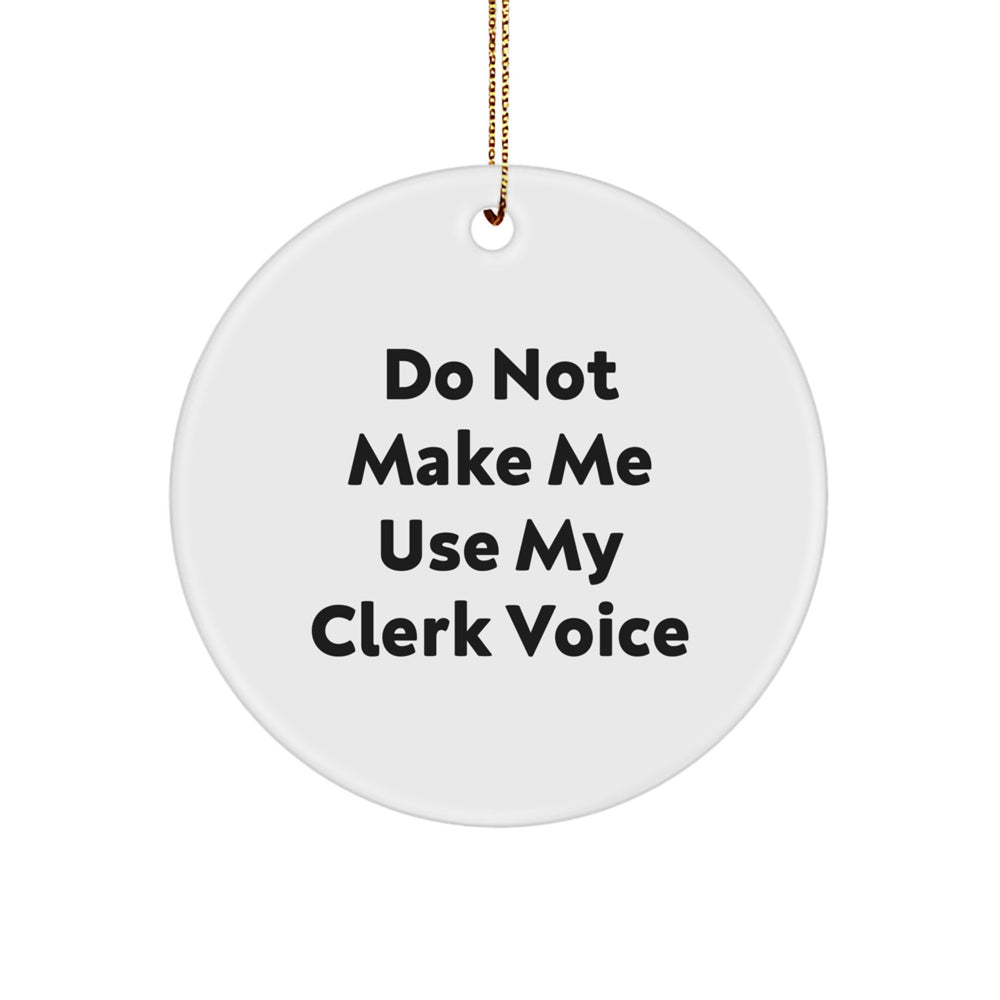 Funny Clerk Gifts for Men, Women, Friends, or Coworkers - Do Not Make Me Use My Clerk Voice Circle Ornament for Christmas - Image 1