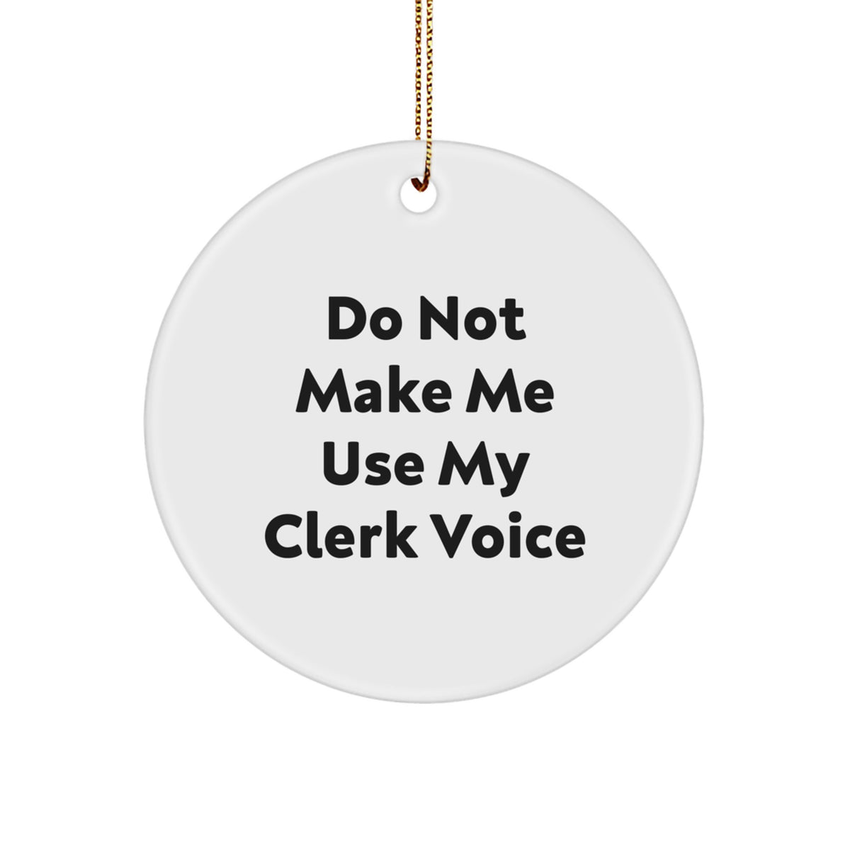 Funny Clerk Gifts for Men, Women, Friends, or Coworkers - Do Not Make Me Use My Clerk Voice Circle Ornament for Christmas - Image 1