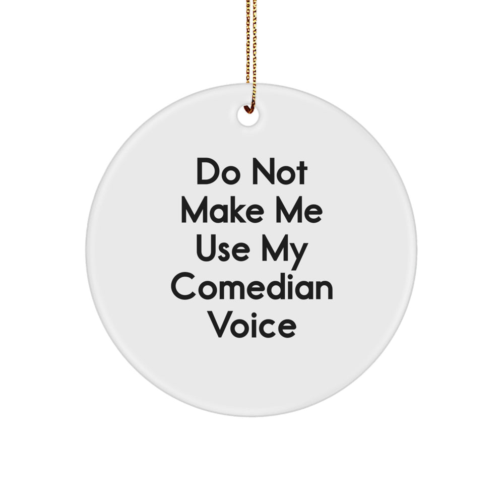 Funny Comedian Gifts from Friends for Comedian Christmas Unique Circle Ornament with Do Not Make Me Use My Comedian Voice Quote - Image 1