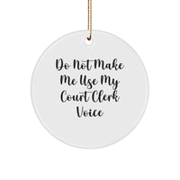 'Do Not Make Me Use My Court Clerk Voice' White Circle Ornament, Gifts from Friends to Court Clerk, Christmas Unique Present - Image 1