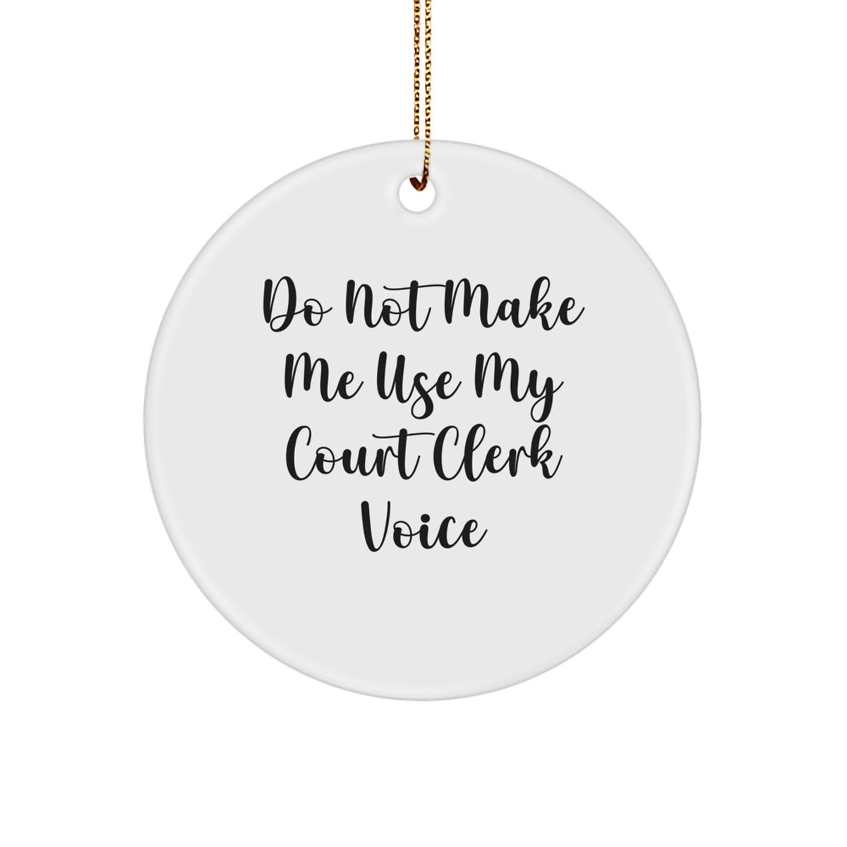'Do Not Make Me Use My Court Clerk Voice' White Circle Ornament, Gifts from Friends to Court Clerk, Christmas Unique Present - Image 1