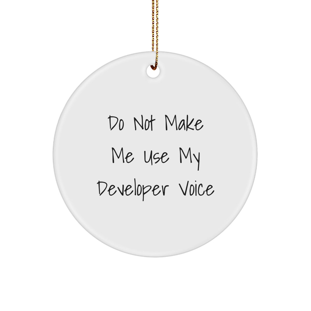 Funny Developer Gifts from Friends - 'Do Not Make Me Use My Developer Voice' Circle Ornament for Christmas - Image 1