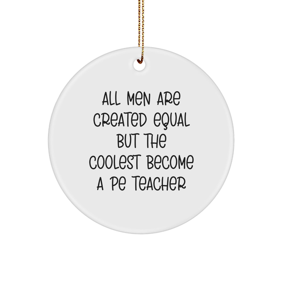 Gifts from Men - All Men Are Created Equal But The Coolest Become A PE Teacher, Funny PE Teacher Circle Ornament, PE Teacher Christmas Unique Gift, Gifts for PE Teachers - Image 1