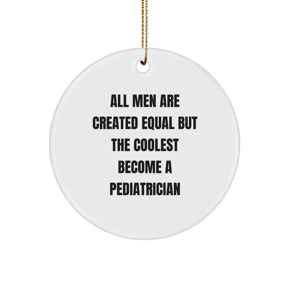 Funny Inspirational Gifts from Men to Pediatrician Friends, 'All Men Are Created Equal But The Coolest Become A Pediatrician' Circle Ornament, Perfect for Christmas - Image 1