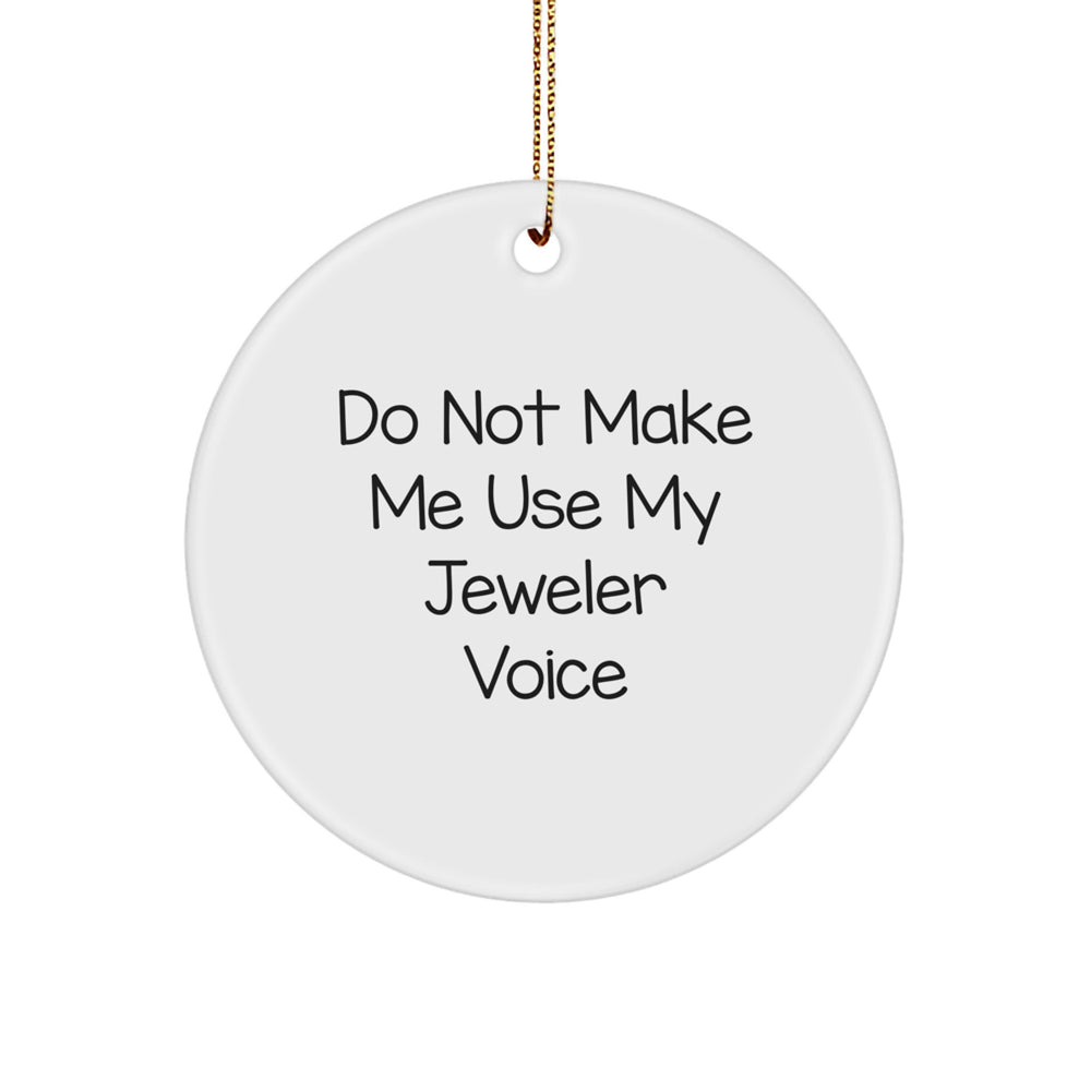 Jeweler Gifts from Friends - Funny Circle Ornament for Christmas - 'Do Not Make Me Use My Jeweler Voice' - Circle Ornament for Jewelry Lovers and Enthusiasts - Image 1