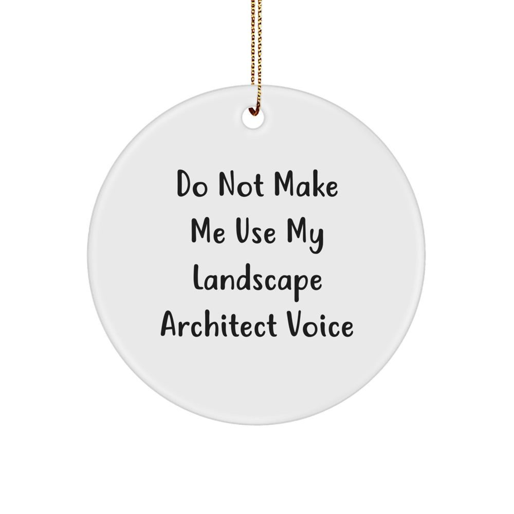 Funny Do Not Make Me Use My Landscape Architect Voice Circle Ornament Gifts from Family for Christmas - Image 1