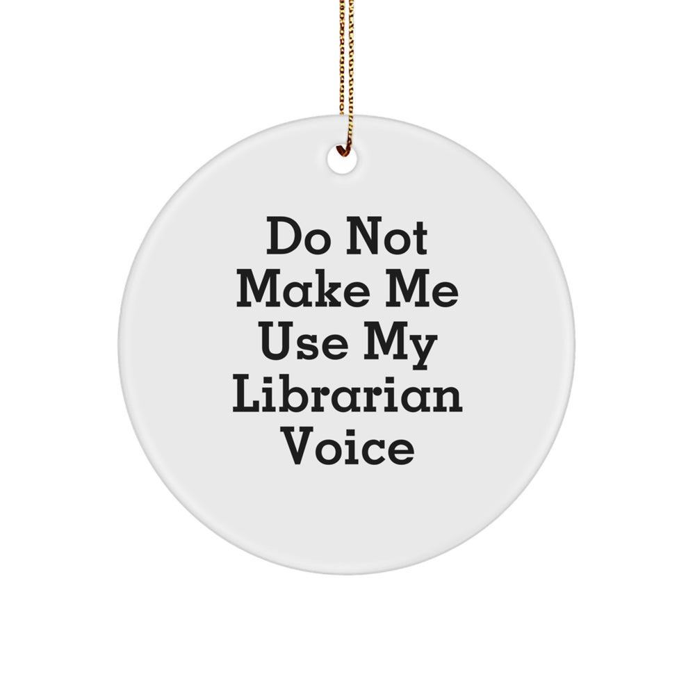 Librarian Gifts from Friends, Funny Circle Ornament for Librarian, Do Not Make Me Use My Librarian Voice, Christmas Unique Gifts - Image 1