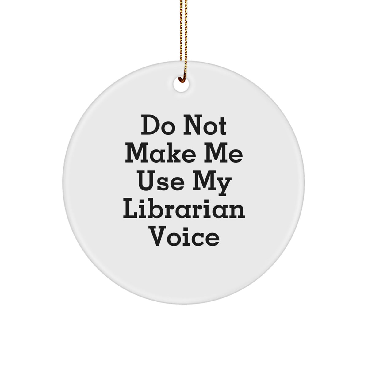 Librarian Gifts from Friends, Funny Circle Ornament for Librarian, Do Not Make Me Use My Librarian Voice, Christmas Unique Gifts - Image 1