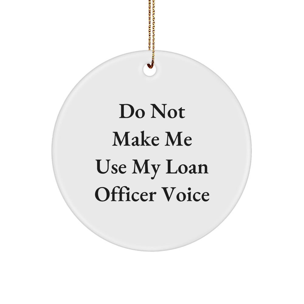Loan Officer Gifts from Friends for Christmas - 'Do Not Make Me Use My Loan Officer Voice' Circle Ornament, Funny Holiday Gift for Men and Women - Image 1