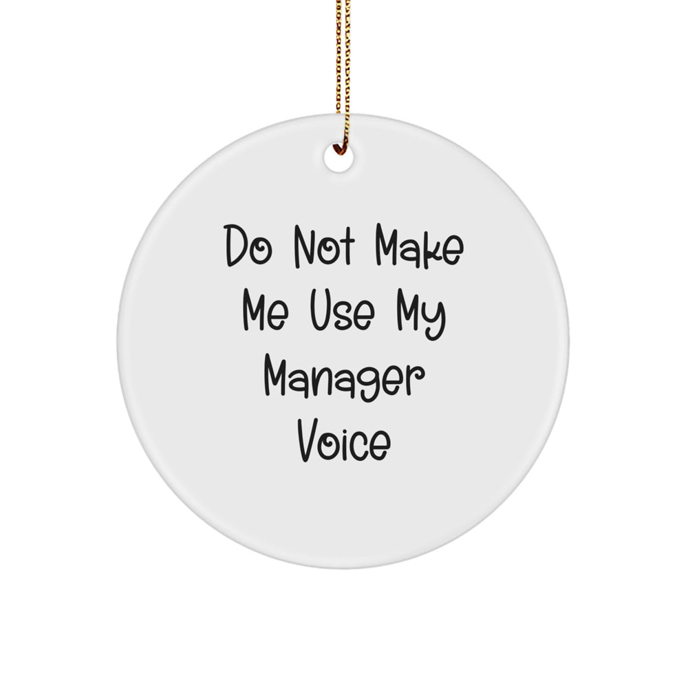 Funny Manager Circle Ornament, Gifts from Friends, Do Not Make Me Use My Manager Voice, White Color, Perfect for Christmas - Image 1