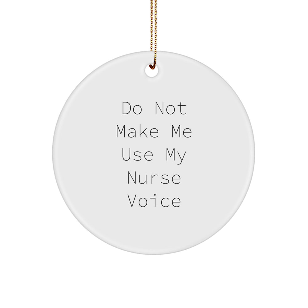 Nurse Gifts from Men for Friends - Funny Circle Ornament, 'Do Not Make Me Use My Nurse Voice' Quote, Christmas Unique Gifts - Image 1