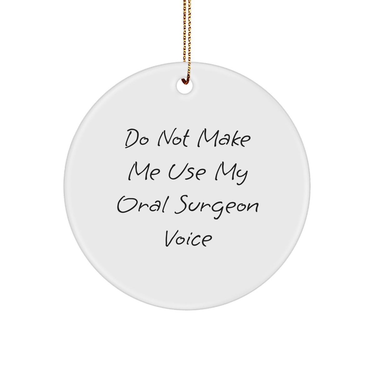 Funny Oral Surgeon Gifts for Him, 'Do Not Make Me Use My Oral Surgeon Voice' Circle Ornament, Christmas Unique Presents for Oral Surgeon Friends and Family - Image 1
