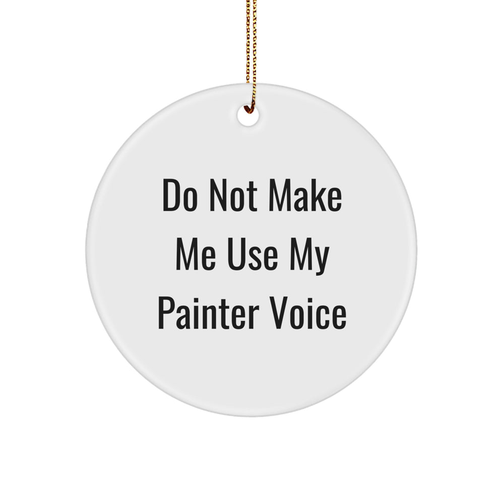 Funny Painter Gifts for Husband Christmas Unique Circle Ornaments from Friends - 'Do Not Make Me Use My Painter Voice' - Cute - Image 1