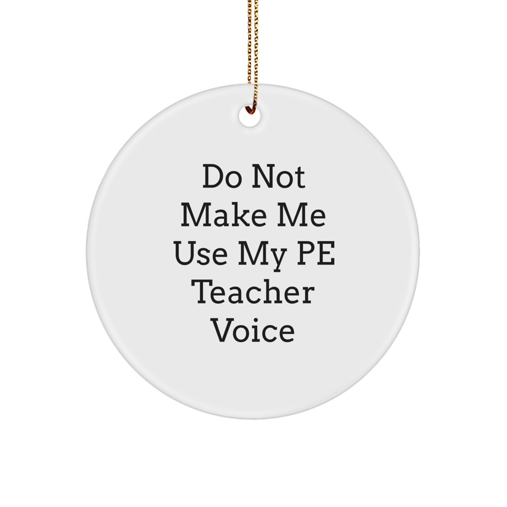 Funny PE Teacher Gifts from Friends - Christmas Unique Ornament, 'Don't Make Me Use My Pe Teacher Voice' Circle Ornament - Image 1
