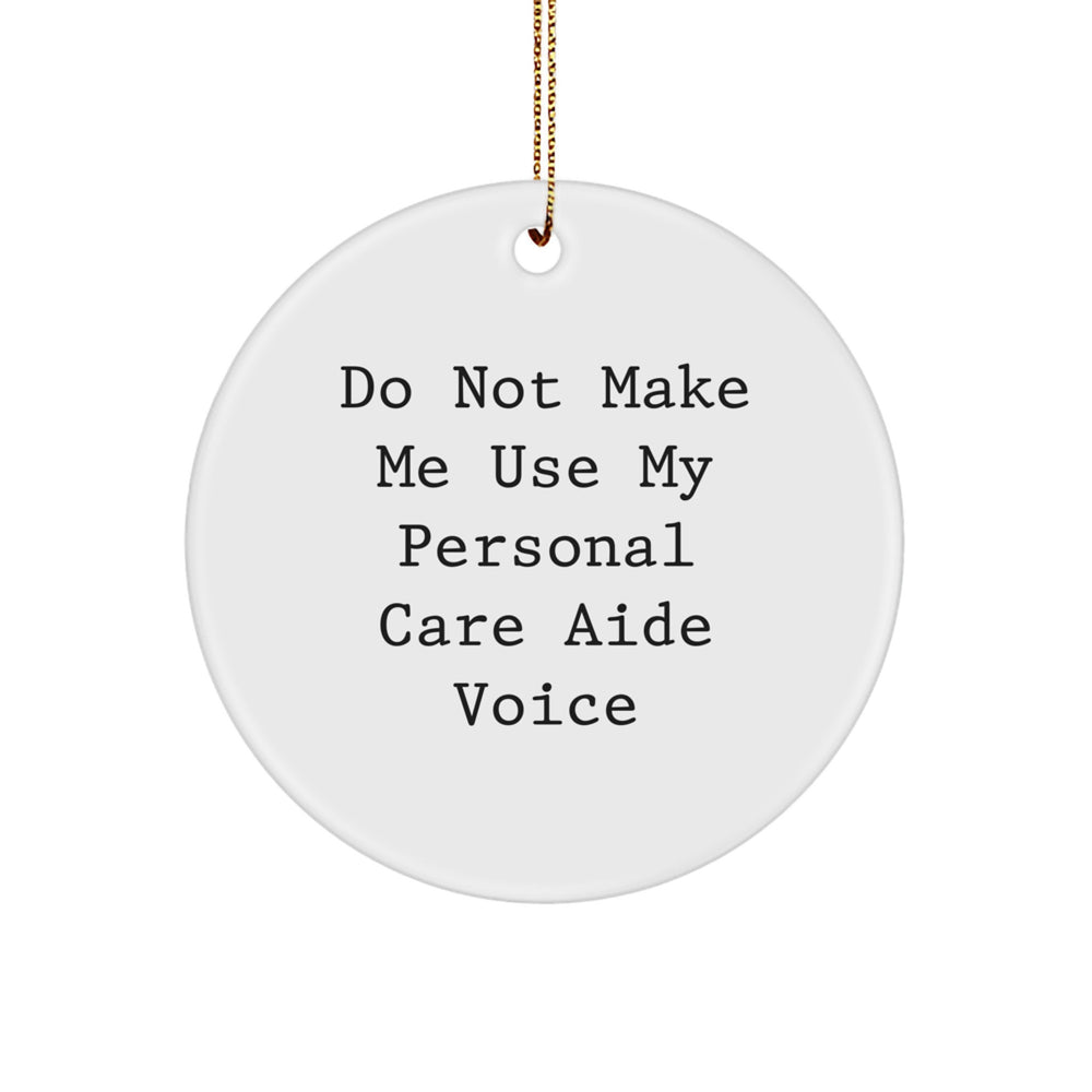 Funny Circle Ornament Gifts from Friends for Personal Care Aide Men, Women, or Coworkers, Do Not Make Me Use My Personal Care Aide Voice - Image 1