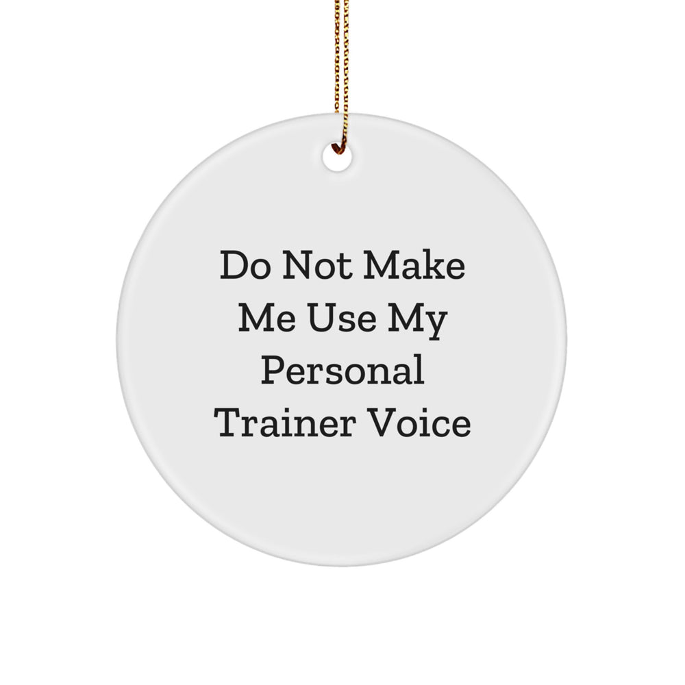 Funny Personal Trainer Gifts from Friends for Men - Circle Ornament 'Do Not Make Me Use My Personal Trainer Voice' - Christmas Unique Decorations - Image 1